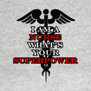 I'm a Nurse, What's Your Superpower? T-Shirt